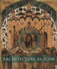 Image for Architecture as icon  : perception and representation of architecture in Byzantine art