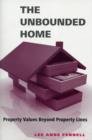 Image for The unbounded home  : property beyond the parcel