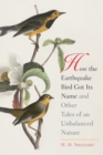 Image for How the Earthquake Bird Got Its Name and Other Tales of an Unbalanced Nature
