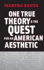 Image for One true theory and the quest for an American aesthetic
