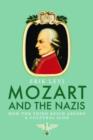 Image for Mozart and the Nazis  : how the Third Reich abused a cultural icon