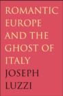 Image for Romantic Europe and the Ghost of Italy