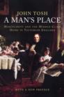 Image for A man&#39;s place  : masculinity and the middle-class home in Victorian England