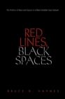Image for Red Lines, Black Spaces : The Politics of Race and Space in a Black Middle-Class Suburb