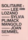 Image for Solitaire  : Lee Lozano, Sylvia Plimack Mangold, Joan Semmel