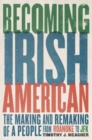 Image for Becoming Irish American  : the making and remaking of a people from Roanoke to JFK