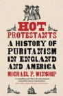 Image for Hot Protestants  : a history of puritanism in England and America