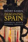 Image for Imagining Spain  : historical myth &amp; national identity