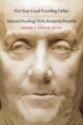 Image for Not your usual founding father  : selected readings from Benjamin Franklin