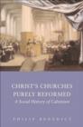 Image for Christ&#39;s churches purely reformed: a social history of Calvinism