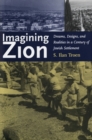 Image for Imagining Zion: dreams, designs, and realities in a century of Jewish settlement