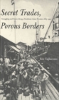 Image for Secret trades, porous borders: smuggling and states along a Southeast Asian frontier, 1865-1915