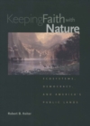 Image for Keeping faith with nature: ecosystems, democracy &amp; America&#39;s public lands