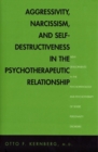 Image for Aggressivity, narcissism, and self-destructiveness in the psychotherapeutic relationship: new developments in the psychopathology and psychotherapy of severe personality disorders