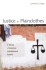 Image for Justice in plainclothes: a theory of American constitutional practice
