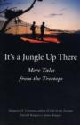 Image for It&#39;s a jungle up there  : more tales from the treetops