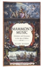 Image for Mammon&#39;s music: literature and economics in the age of Milton