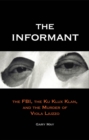 Image for The informant: the FBI, the Ku Klux Klan, and the murder of Viola Liuzzo