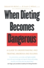 Image for When dieting becomes dangerous: a guide to understanding and treating anorexia and bulimia