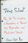 Image for &quot;Doing school&quot;: how we are creating a generation of stressed out materialistic, and miseducated students