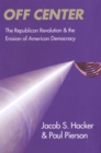 Image for Off center: the Republican revolution and the erosion of American democracy
