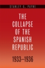 Image for The collapse of the Spanish Republic, 1933-1936: origins of the Civil War