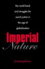 Image for Imperial nature: the World Bank and struggles for social justice in the age of globalization