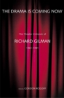 Image for The drama is coming now: the theater criticism of Richard Gilman , 1961-1991