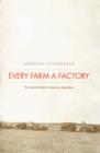 Image for Every farm a factory: the industrial ideal in American agriculture