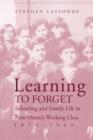Image for Learning to Forget : Schooling and Family Life in New Haven’s Working Class, 1870-1940