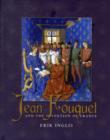 Image for Jean Fouquet and the invention of France  : art and nation after the Hundred Years War