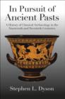 Image for In pursuit of ancient pasts: a history of classical archaeology in the nineteenth and twentieth centuries