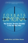 Image for Foxbats over Dimona: the Soviets&#39; nuclear gamble in the Six-Day War