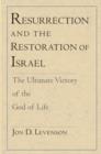 Image for Resurrection and the restoration of Israel: the ultimate victory of the God of life