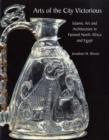 Image for Arts of the city victorious  : Islamic art and architecture in Fatimid North Africa and Egypt