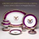 Image for American Presidential China : The Robert L. McNeil, Jr., Collection at the Philadelphia Museum of Art