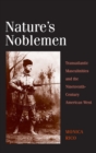 Image for Nature&#39;s noblemen  : transatlantic masculinities and the nineteenth-century American West