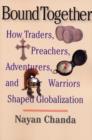 Image for Bound together  : how traders, preachers, adventurers, and warriors shaped globalization