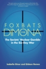 Image for Foxbats over Dimona  : the Soviets&#39; nuclear gamble in the Six-Day War