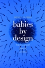Image for Babies by design: the ethics of genetic choice