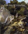 Image for In the forest of Fontainebleau  : painters and photographers from Corot to Monet