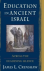 Image for Education in ancient Israel  : across the deadening silence