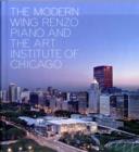 Image for The modern wing  : Renzo Piano and the Art Institute of Chicago