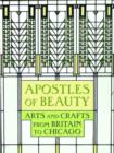 Image for Apostles of beauty  : arts and crafts from Britain to Chicago