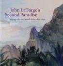 Image for John La Farge&#39;s Second paradise  : voyages in the South Seas, 1890-1891