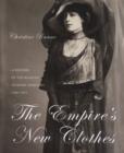 Image for The empire&#39;s new clothes  : a history of the Russian fashion industry, 1700-1917