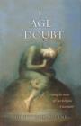 Image for The age of doubt  : tracing the roots of our religious uncertainty