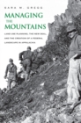 Image for Managing the mountains: landuse planning, the New Deal, and the creation of a federal landscape in Appalachia