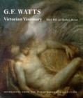 Image for G.F. Watts - Victorian visionary  : highlights from the Watts Gallery collection