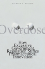 Image for Overdose  : how excessive government regulation stifles pharmaceutical innovation